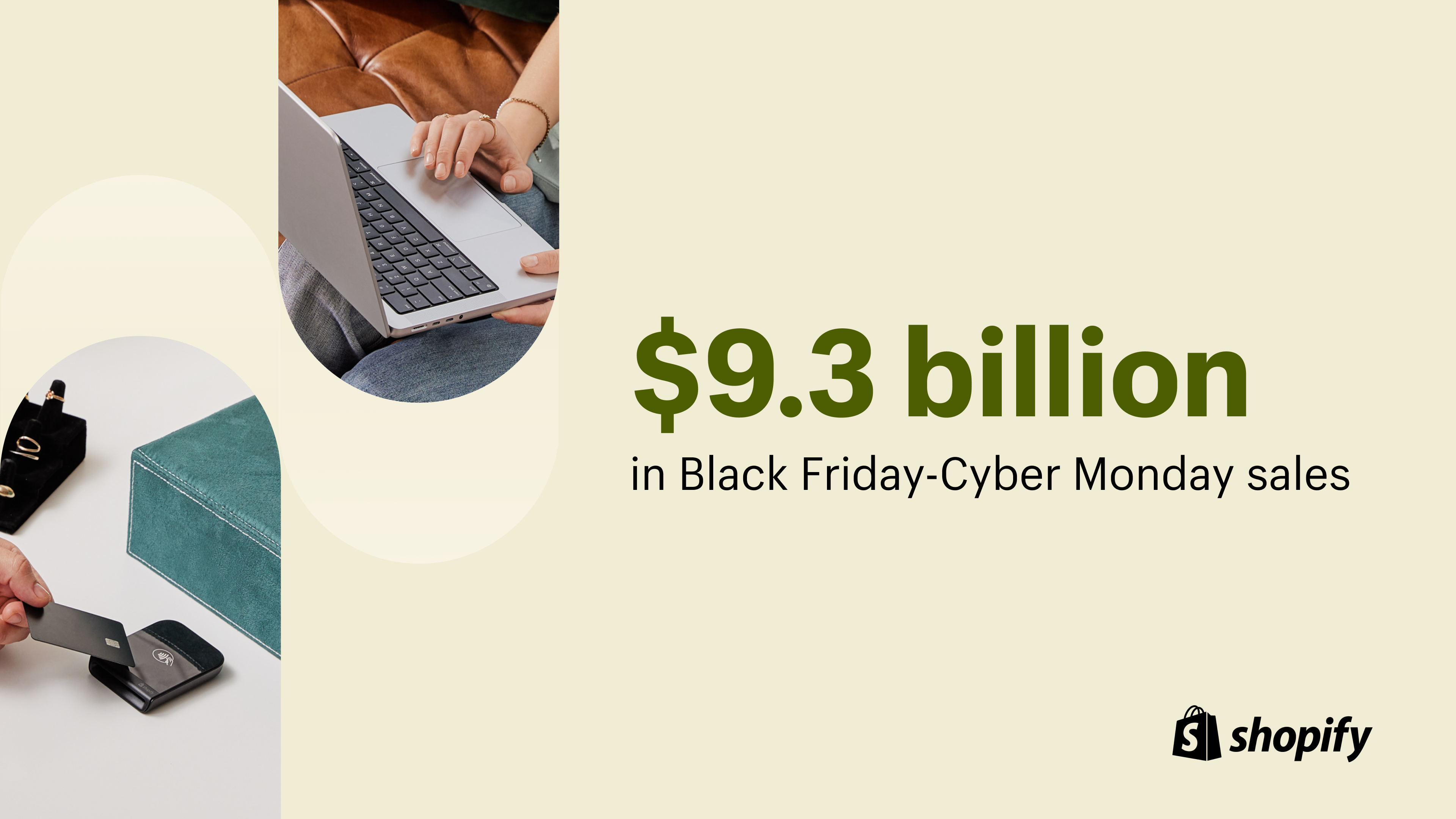 A stat: Businesses using Shopify reached $9.3 billion in Black Friday-Cyber Monday sales.