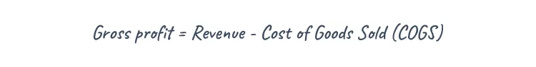 Image showing the formula for gross profit: Gross profit = Revenue - Cost of Goods Sold (COGS).